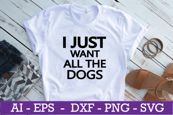 I Just Want All the Dogs SVG Design Graphics and Crafts