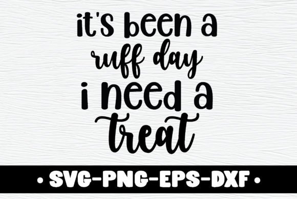 It’s Been a Ruff Day I Need a Treat – A Versatile Graphic Design Asset for Crafts and Branding