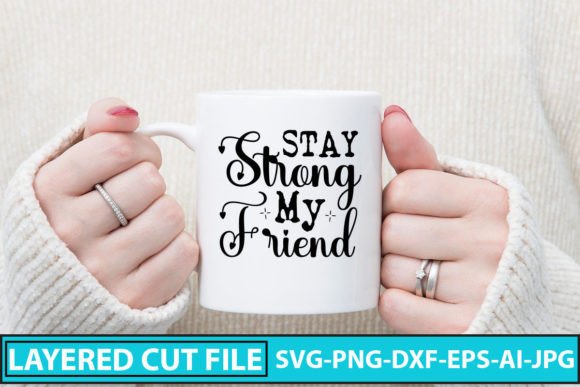 Stay Strong My Friend SVG Cut File Review for Graphics and Crafts