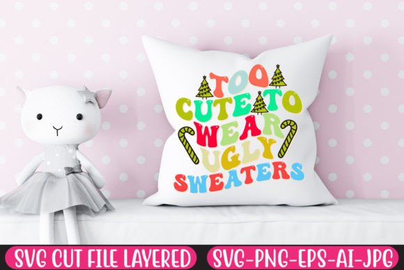 Too Cute to Wear Ugly Sweaters Graphics for Crafts