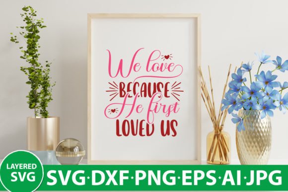 We Love Because He First Loved Us Graphics and Crafts